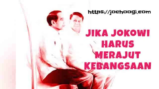 Jika Jokowi Harus Merajut Kebangsaan Di Tengah Kegaduhan Jokowiophobia